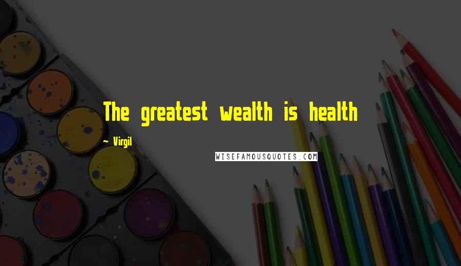 Virgil Quotes: The greatest wealth is health