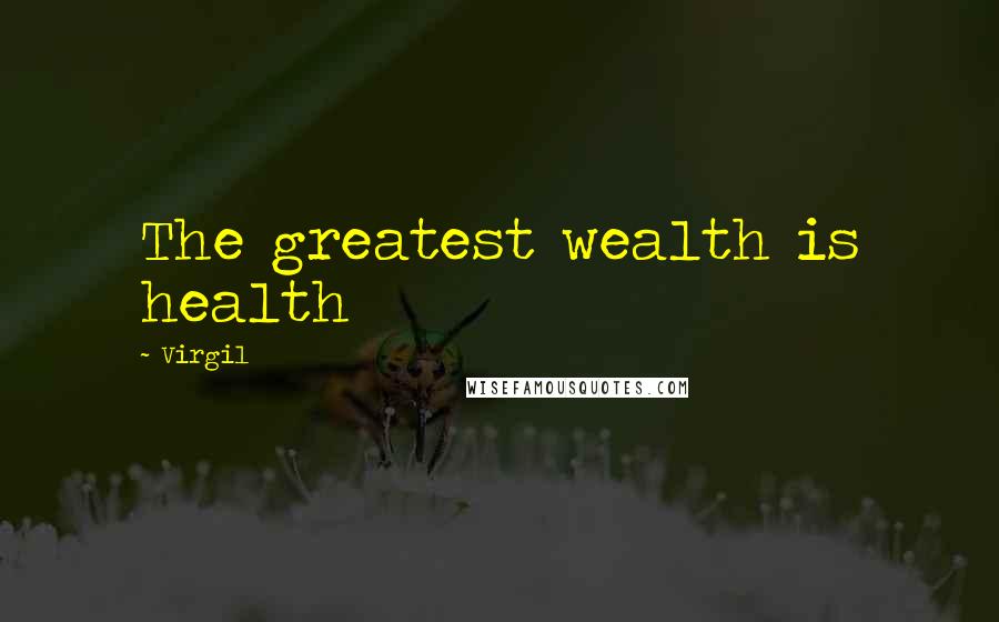 Virgil Quotes: The greatest wealth is health