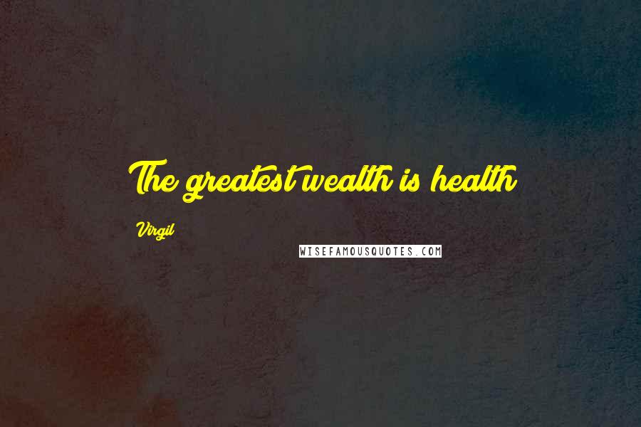 Virgil Quotes: The greatest wealth is health