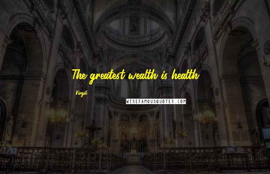 Virgil Quotes: The greatest wealth is health