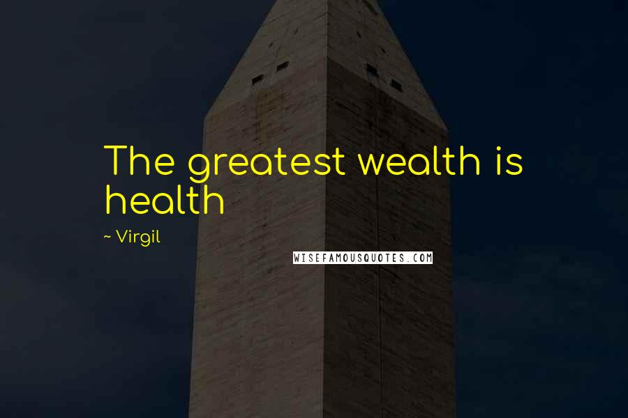 Virgil Quotes: The greatest wealth is health