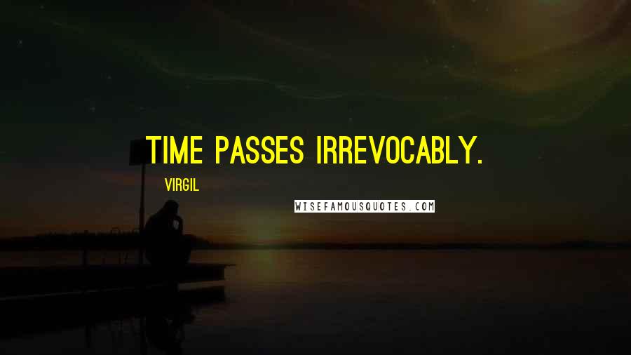 Virgil Quotes: Time passes irrevocably.