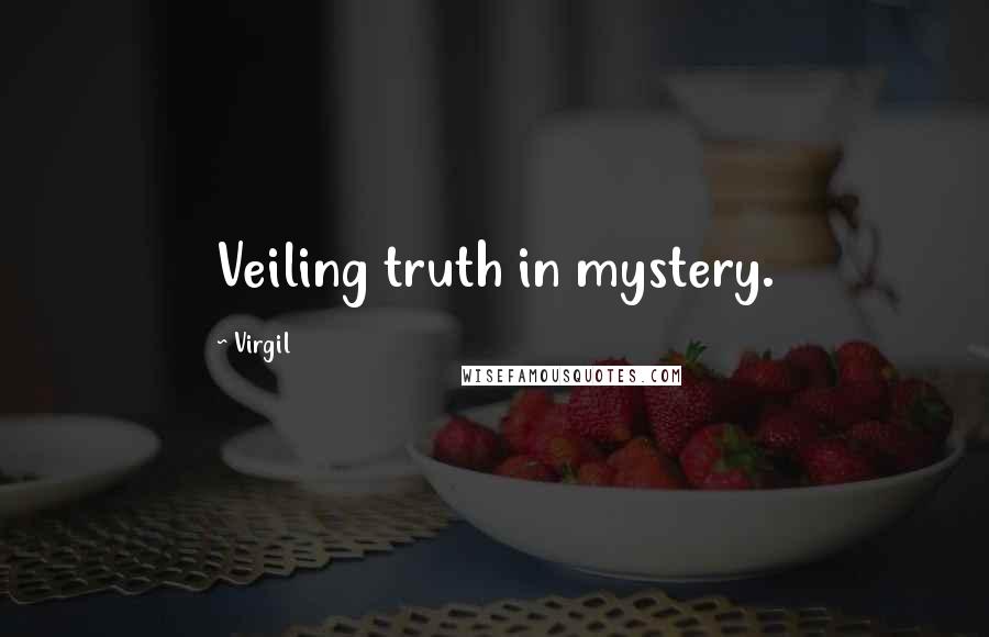 Virgil Quotes: Veiling truth in mystery.