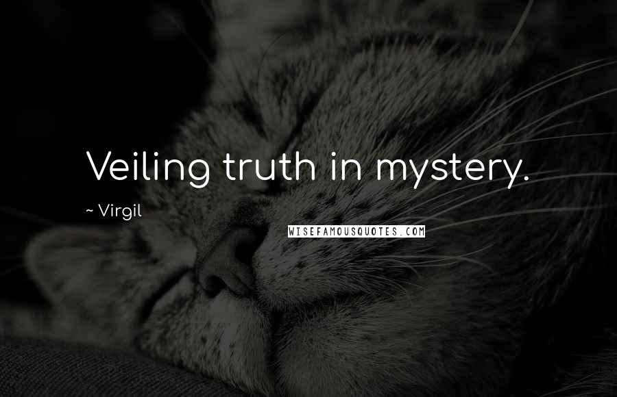 Virgil Quotes: Veiling truth in mystery.