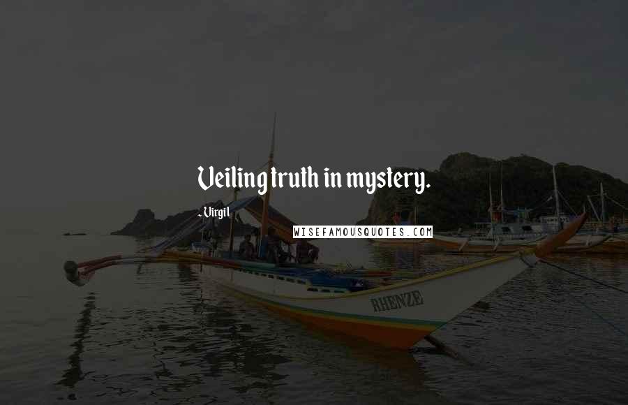 Virgil Quotes: Veiling truth in mystery.