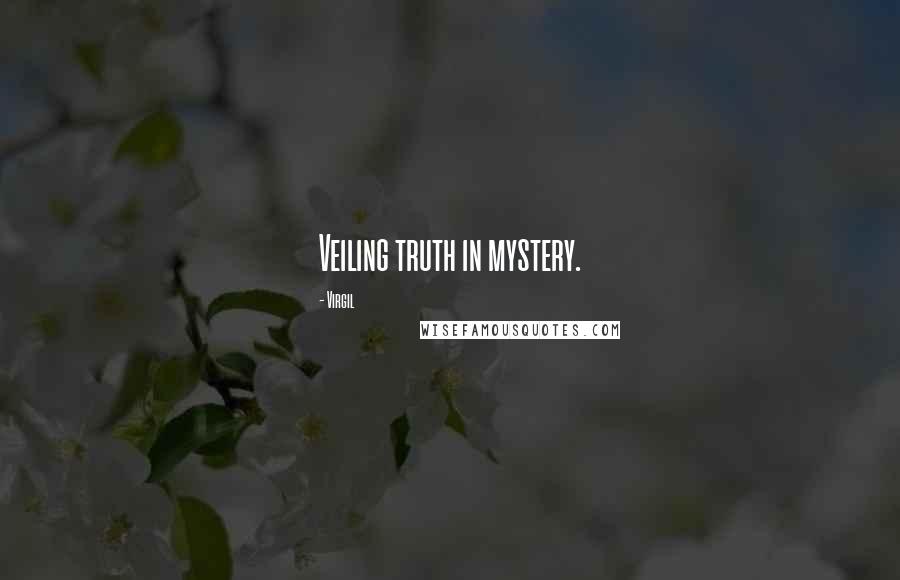 Virgil Quotes: Veiling truth in mystery.