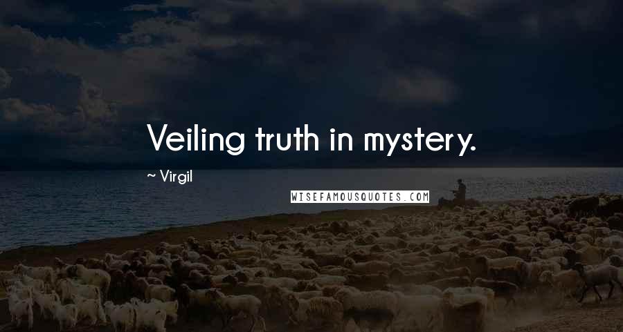 Virgil Quotes: Veiling truth in mystery.