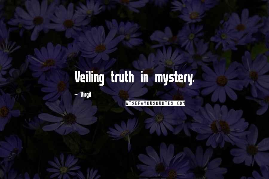 Virgil Quotes: Veiling truth in mystery.