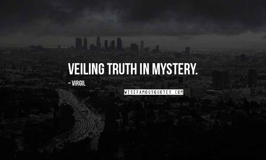 Virgil Quotes: Veiling truth in mystery.