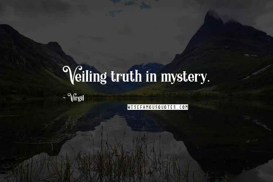 Virgil Quotes: Veiling truth in mystery.