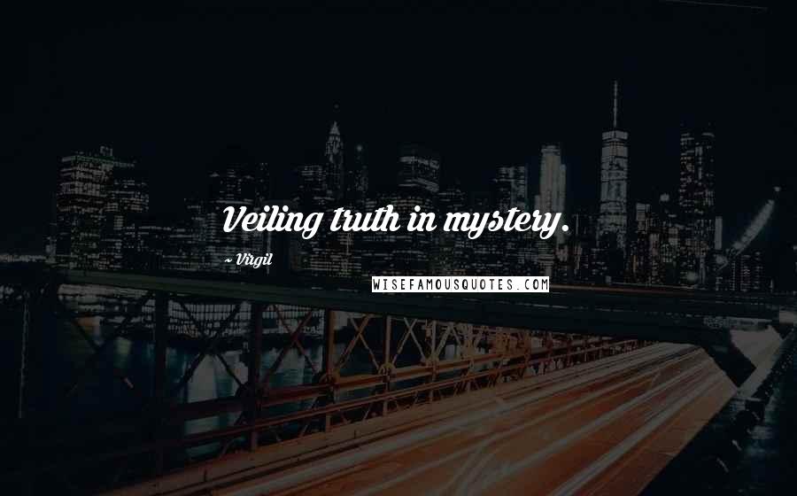 Virgil Quotes: Veiling truth in mystery.