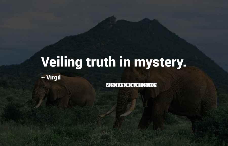 Virgil Quotes: Veiling truth in mystery.