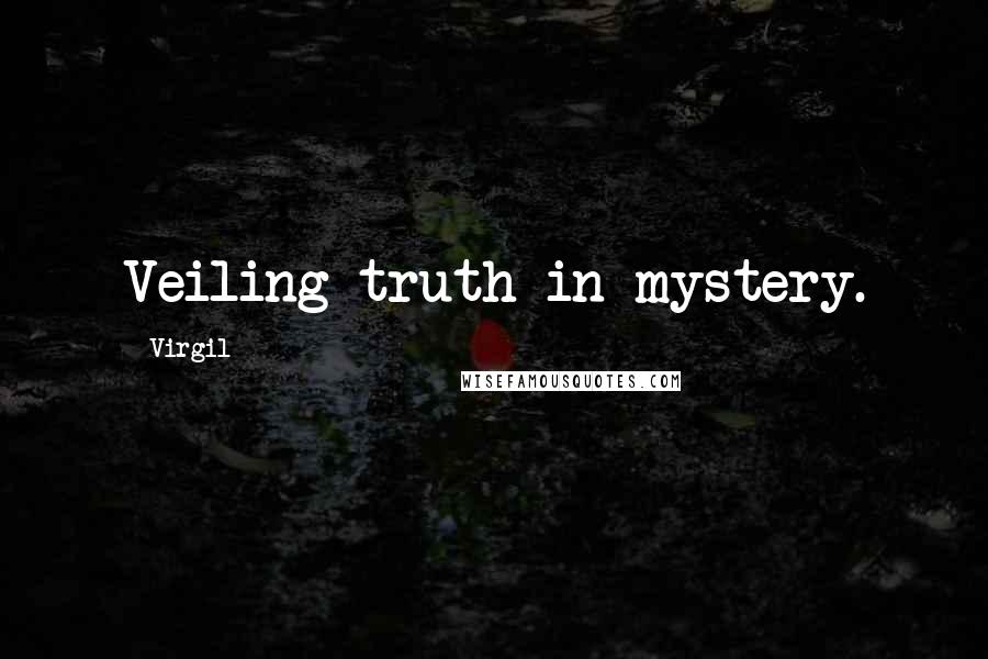 Virgil Quotes: Veiling truth in mystery.