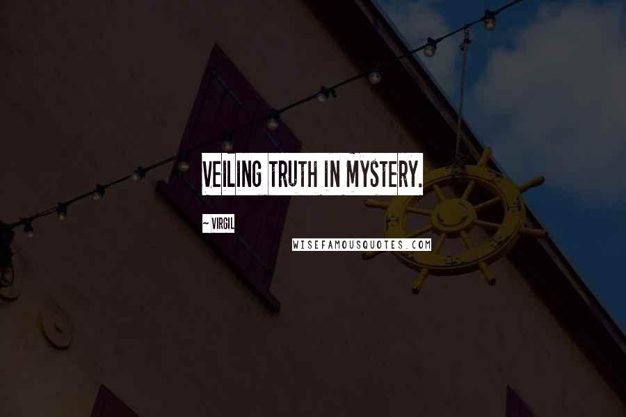 Virgil Quotes: Veiling truth in mystery.