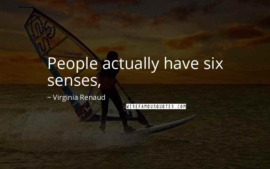 Virginia Renaud Quotes: People actually have six senses,