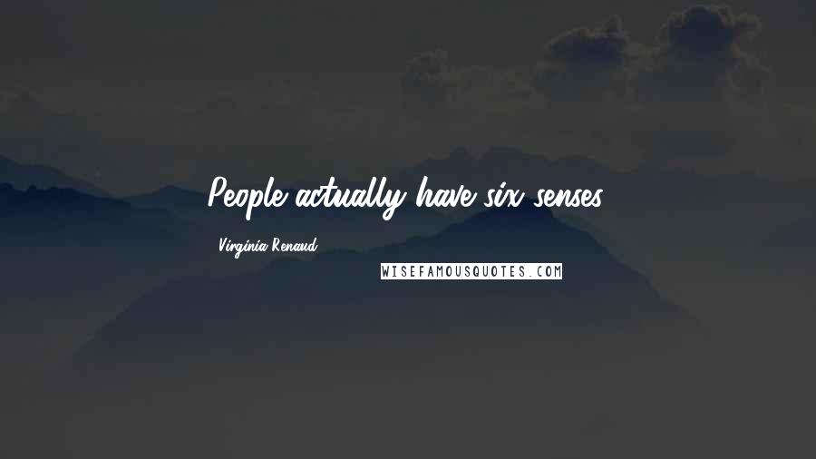 Virginia Renaud Quotes: People actually have six senses,