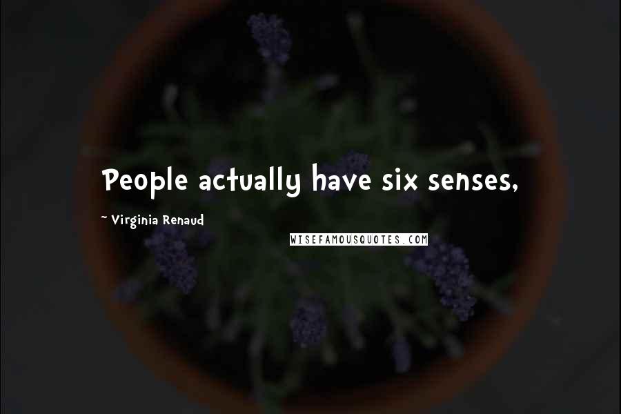 Virginia Renaud Quotes: People actually have six senses,