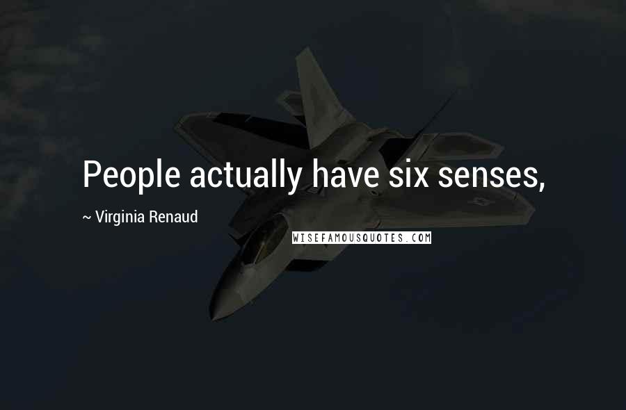 Virginia Renaud Quotes: People actually have six senses,