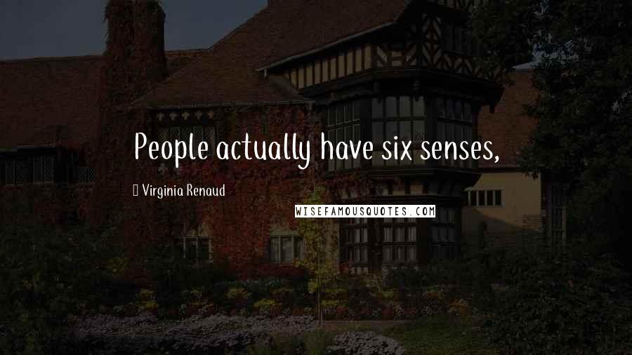 Virginia Renaud Quotes: People actually have six senses,