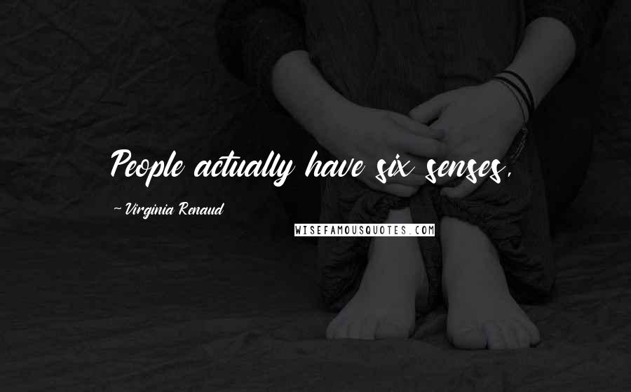 Virginia Renaud Quotes: People actually have six senses,