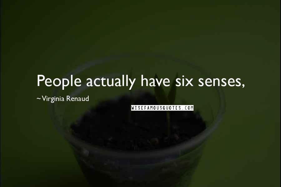 Virginia Renaud Quotes: People actually have six senses,