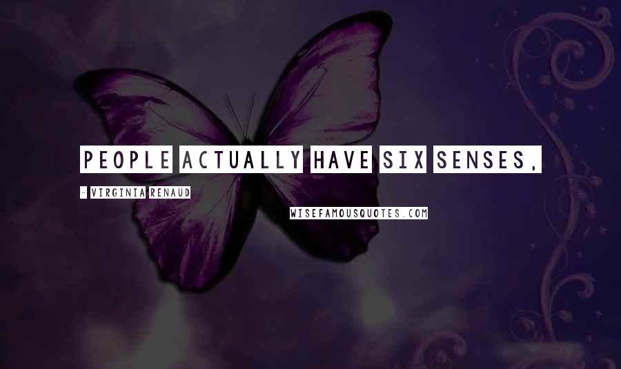 Virginia Renaud Quotes: People actually have six senses,