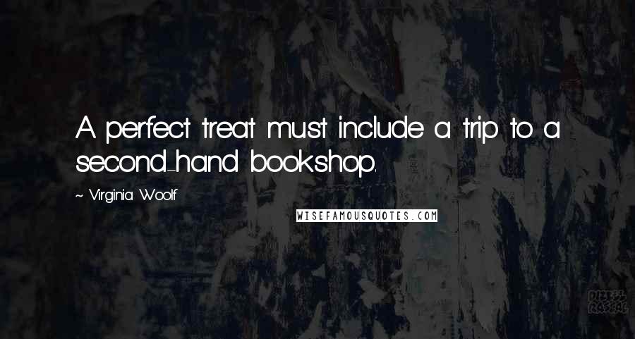 Virginia Woolf Quotes: A perfect treat must include a trip to a second-hand bookshop.