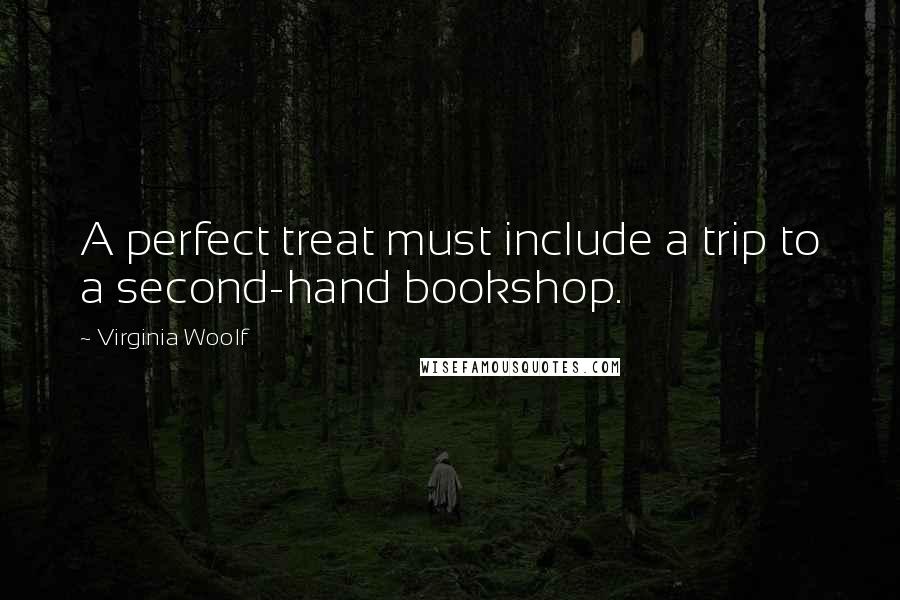 Virginia Woolf Quotes: A perfect treat must include a trip to a second-hand bookshop.