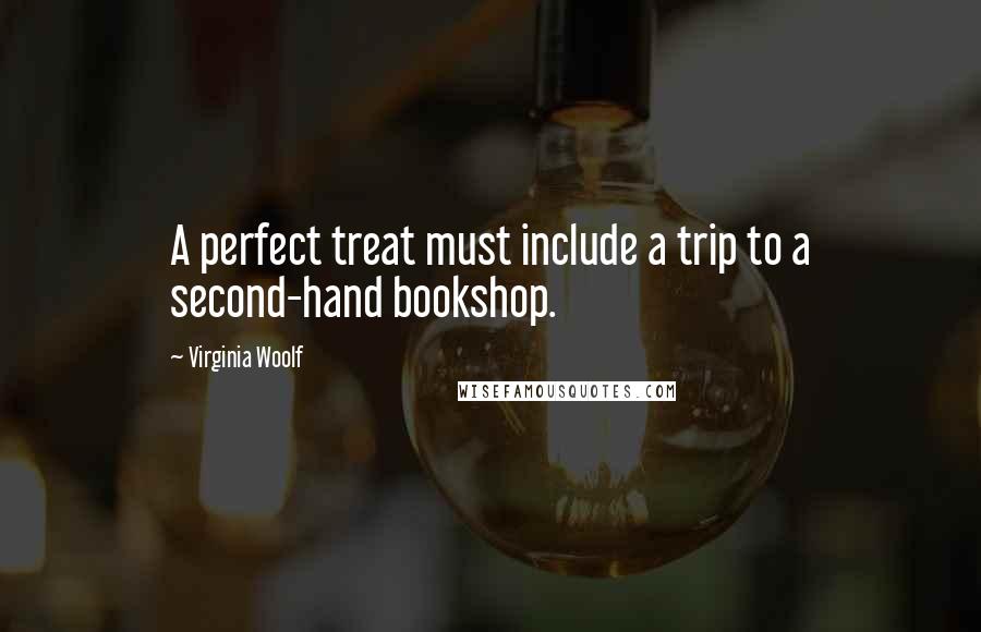 Virginia Woolf Quotes: A perfect treat must include a trip to a second-hand bookshop.