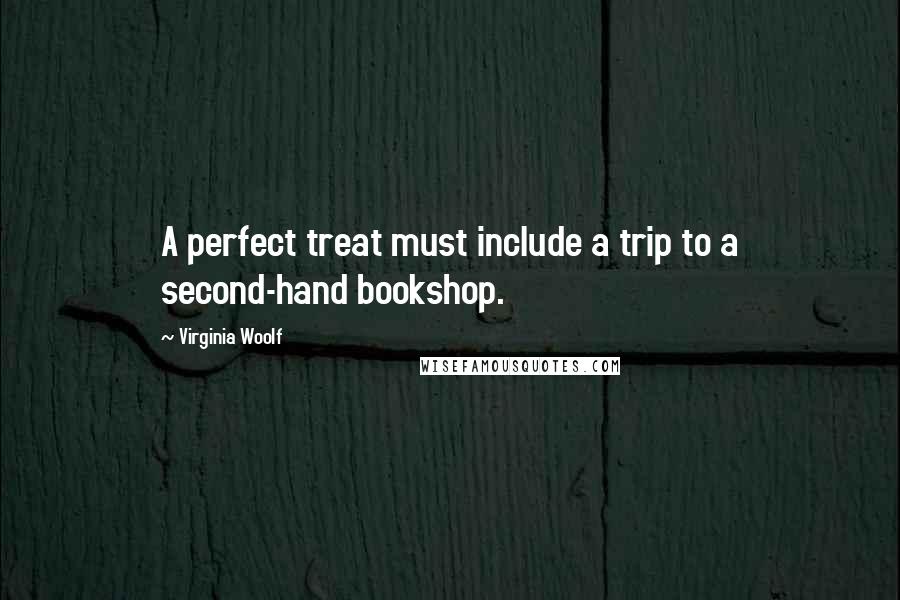 Virginia Woolf Quotes: A perfect treat must include a trip to a second-hand bookshop.