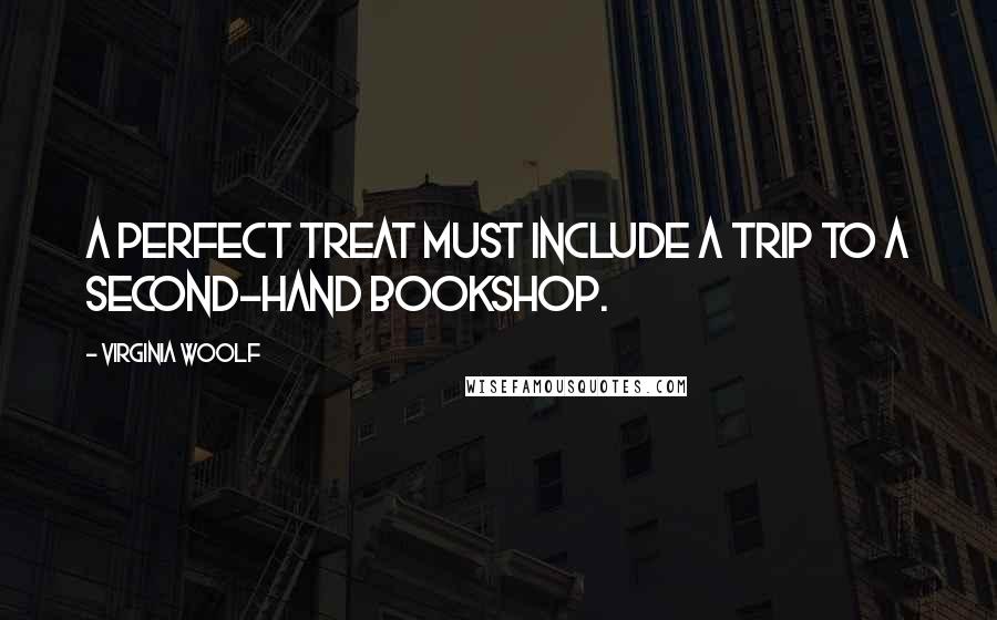 Virginia Woolf Quotes: A perfect treat must include a trip to a second-hand bookshop.