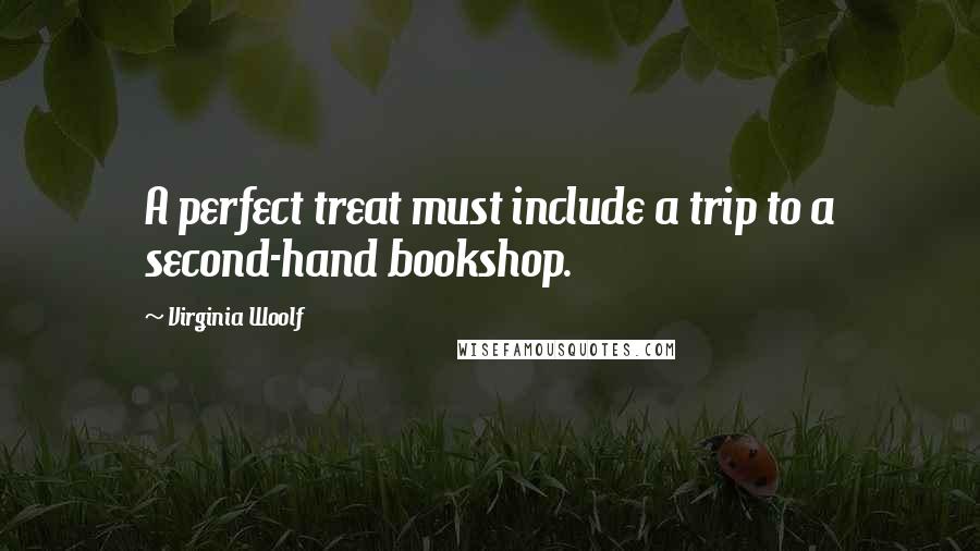 Virginia Woolf Quotes: A perfect treat must include a trip to a second-hand bookshop.