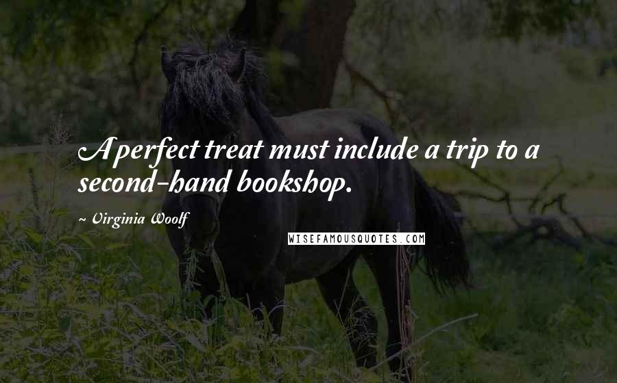 Virginia Woolf Quotes: A perfect treat must include a trip to a second-hand bookshop.
