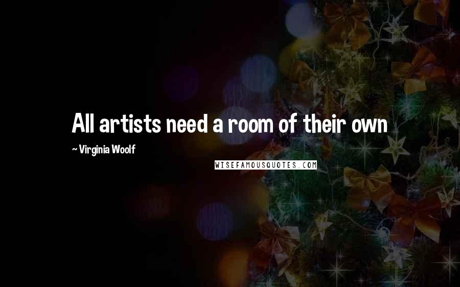 Virginia Woolf Quotes: All artists need a room of their own