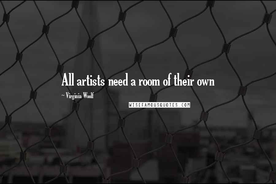 Virginia Woolf Quotes: All artists need a room of their own