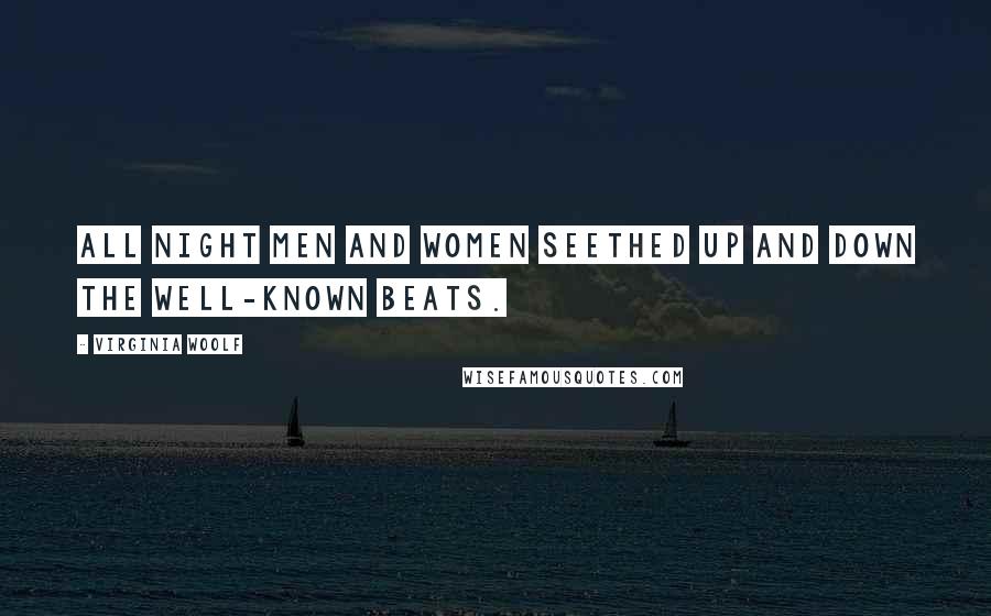 Virginia Woolf Quotes: All night men and women seethed up and down the well-known beats.