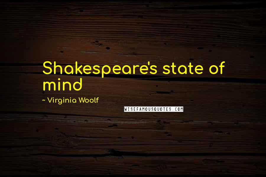 Virginia Woolf Quotes: Shakespeare's state of mind