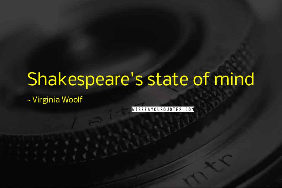 Virginia Woolf Quotes: Shakespeare's state of mind