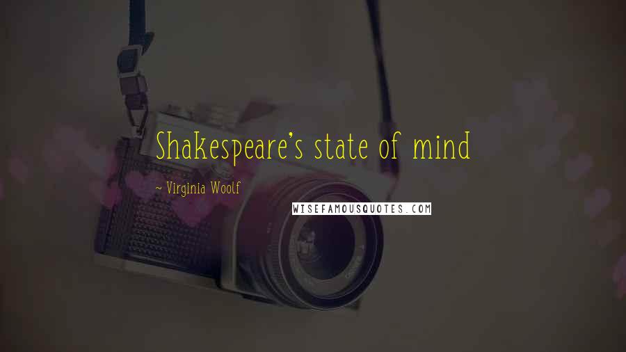 Virginia Woolf Quotes: Shakespeare's state of mind