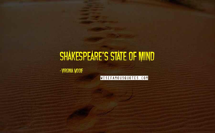 Virginia Woolf Quotes: Shakespeare's state of mind