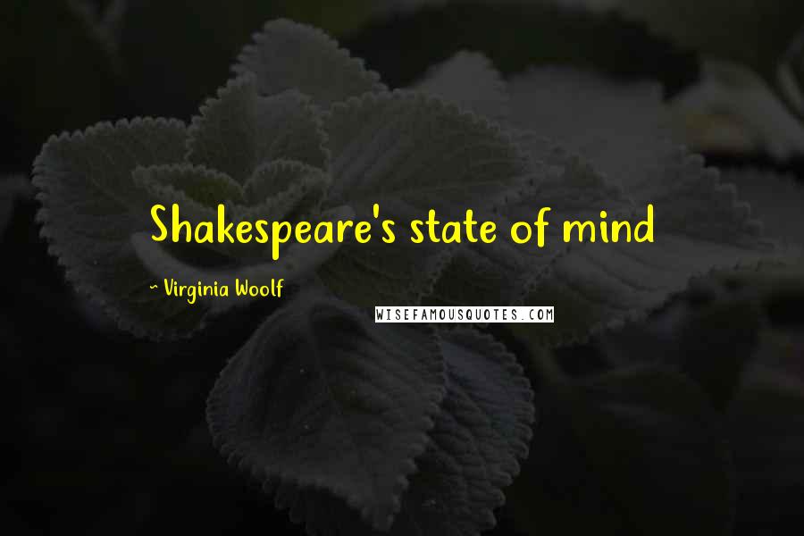 Virginia Woolf Quotes: Shakespeare's state of mind