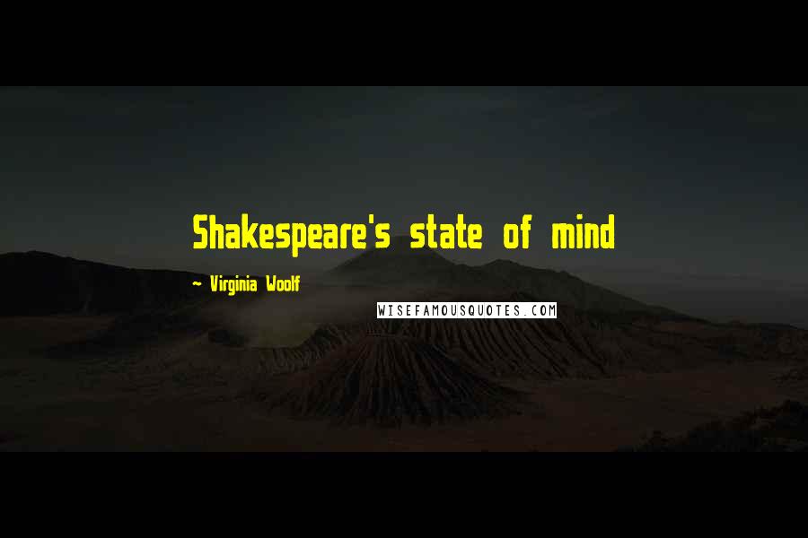 Virginia Woolf Quotes: Shakespeare's state of mind