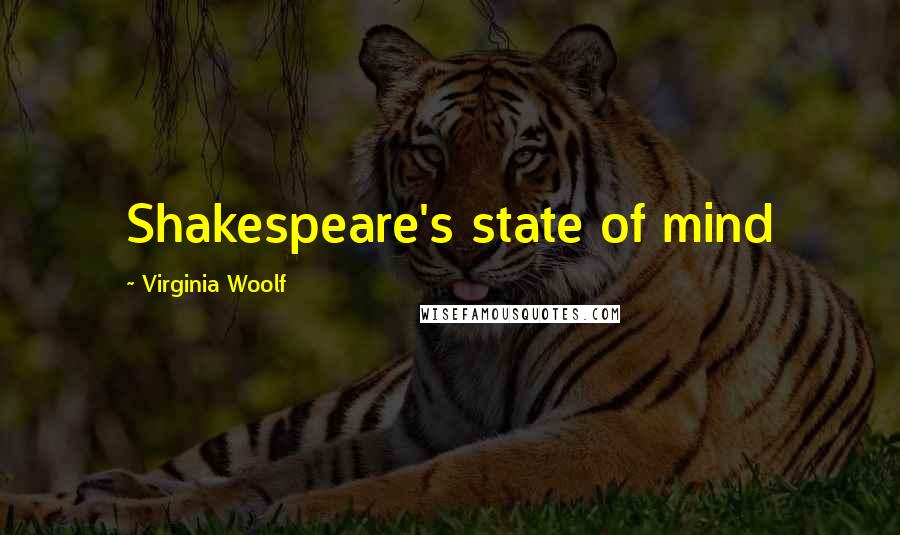 Virginia Woolf Quotes: Shakespeare's state of mind