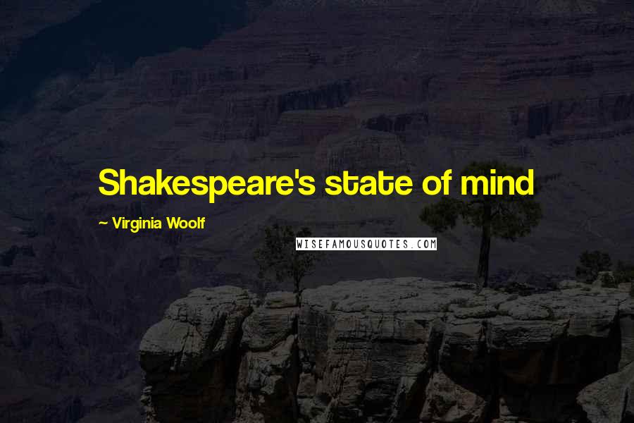 Virginia Woolf Quotes: Shakespeare's state of mind