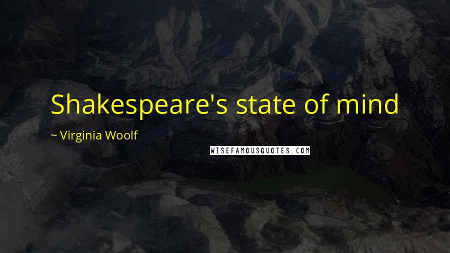 Virginia Woolf Quotes: Shakespeare's state of mind