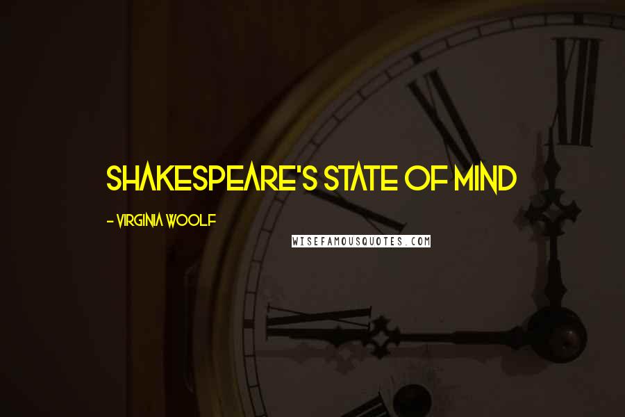 Virginia Woolf Quotes: Shakespeare's state of mind