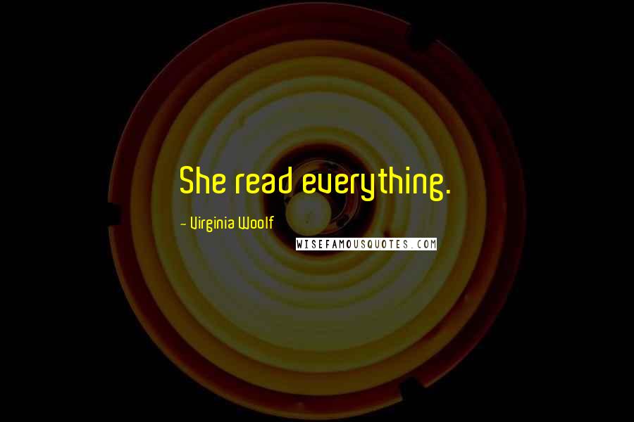 Virginia Woolf Quotes: She read everything.