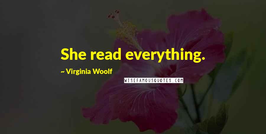 Virginia Woolf Quotes: She read everything.