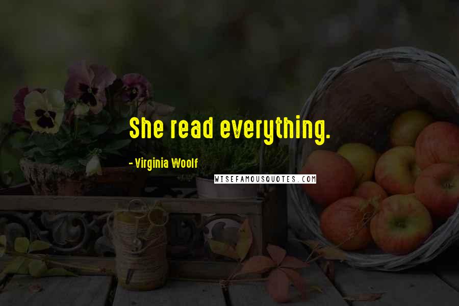 Virginia Woolf Quotes: She read everything.