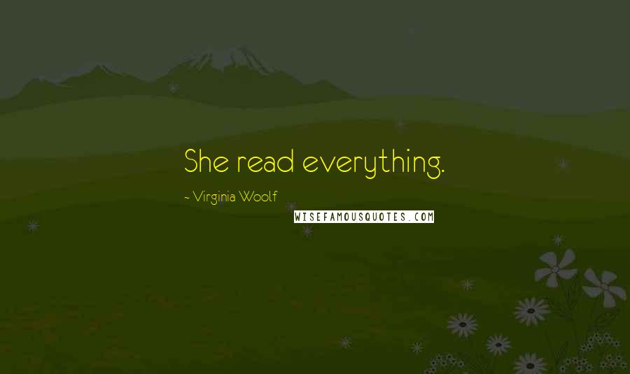 Virginia Woolf Quotes: She read everything.